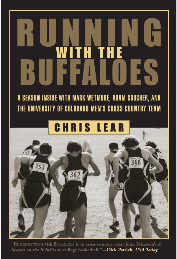 Running with the Buffaloes: A Season Inside with Mark Wetmore, Adam Goucher, and the University of Colorado Men's Cross-Country Team Lear, Chris