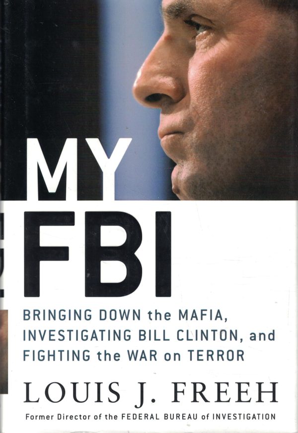 My FBI: Bringing Down the Mafia, Investigating Bill Clinton, and Fighting the War on Terror [Hardcover] Freeh, Louis J.