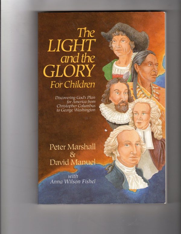 Light and the Glory for Children, The: Discovering God's Plan for America from Christopher Columbus to George Washington Marshall, Peter; Manuel, David and Fishel, Anna Wilson