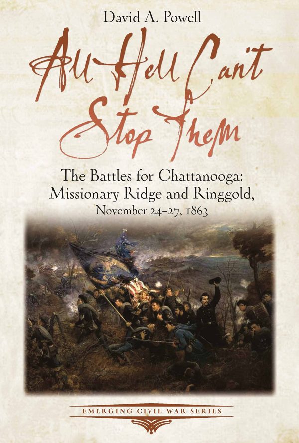 All Hell Can?t Stop Them: The Battles for Chattanooga_Missionary Ridge and Ringgold, November 24-27, 1863 (Emerging Civil War Series) [Paperback] Powell, David A.