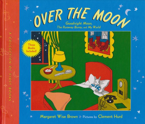 Over the Moon: A Collection of First Books; Goodnight Moon, the Runaway Bunny, and My World [Unknown Binding] Margaret Wise Brown