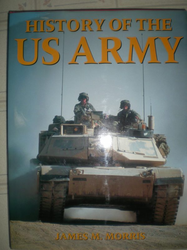 History of the US Army [Hardcover] James M. Morris