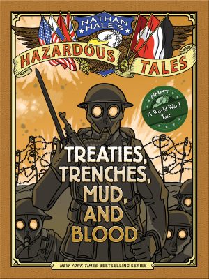 Treaties, Trenches, Mud, and Blood (Nathan Hale's Hazardous Tales #4): A World War I Tale [Hardcover] Hale, Nathan