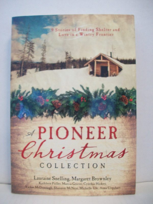 A Pioneer Christmas Collection Fuller, Kathleen; McDonough, Vickie; Snelling, Lauraine; Brownley, Margaret; Gruver, Marcia; Hickey, Cynthia; McNear, Shannon; Ule, Michelle and Urquhart, Anna Carrie