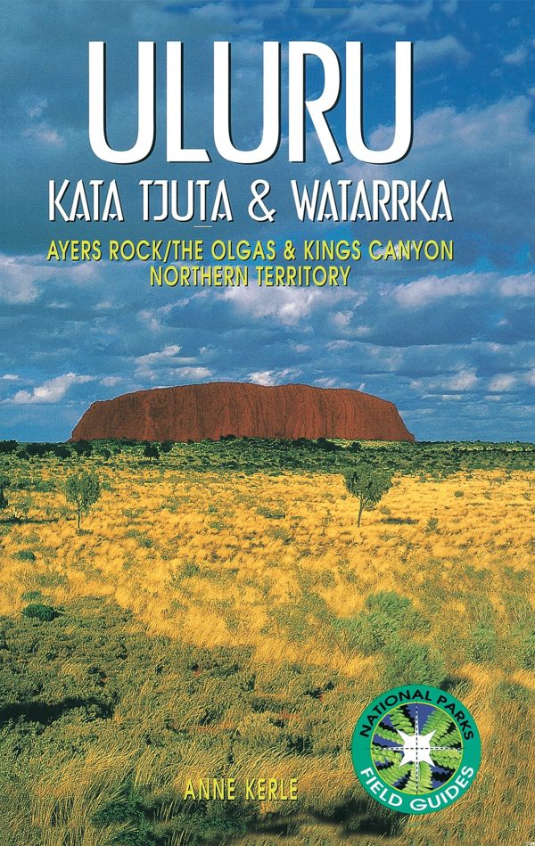 Uluru: Kata Tjuta and Watarrka National Parks (National Parks Field Guides) Kerle, Anne