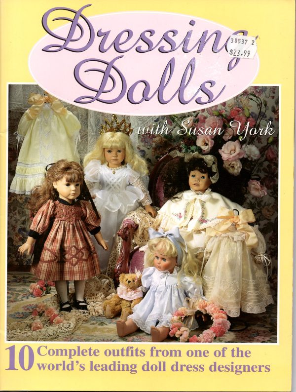 Dressing Dolls With Susan York: 10 Complete Outfits from One of the World's Leading Doll Dress Designers York, Susan