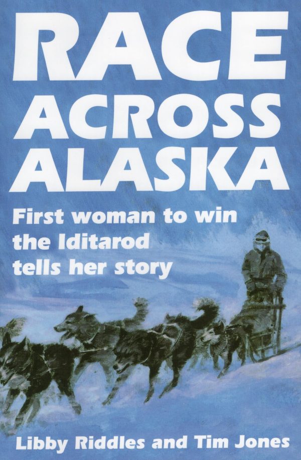 Race Across Alaska: First Woman to Win the Iditarod Tells Her Story [Paperback] Riddles, Libby and Jones, Tim