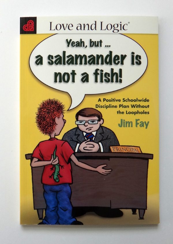 Schoolwide Discipline Plan Without the Loopholes: Yeah, but- A Salamander is Not a Fish! [ ] Fay, Jim