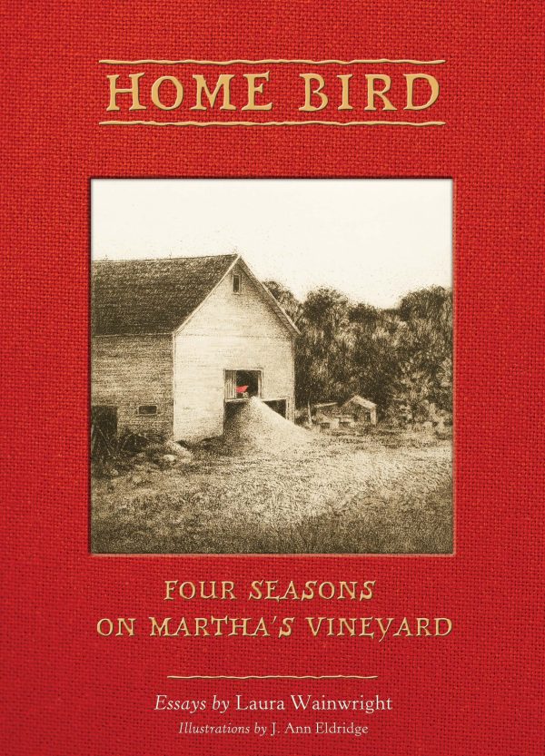 Home Bird: Four Seasons on Martha's Vineyard Laura Wainwright and J. Ann Eldridge