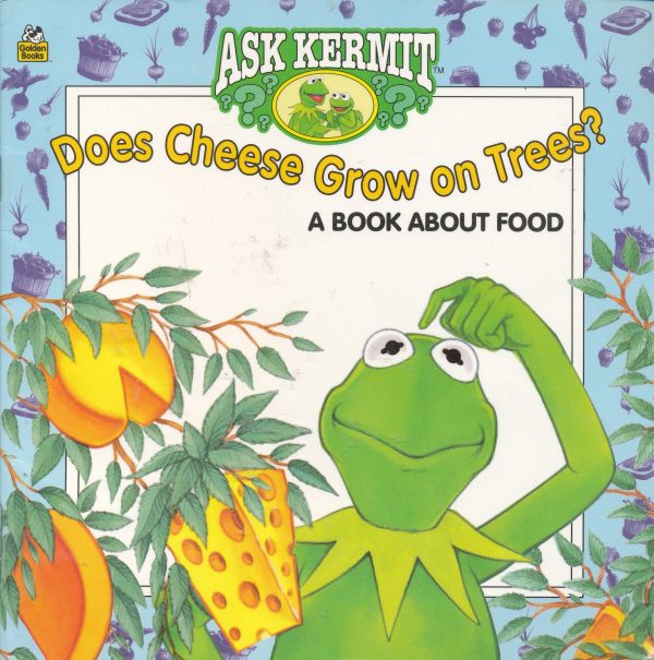 Does Cheese Grow on Trees?: A Book About Food (Ask Kermit) Michael Teitelbaum; Joe Ewers and John Carrozza