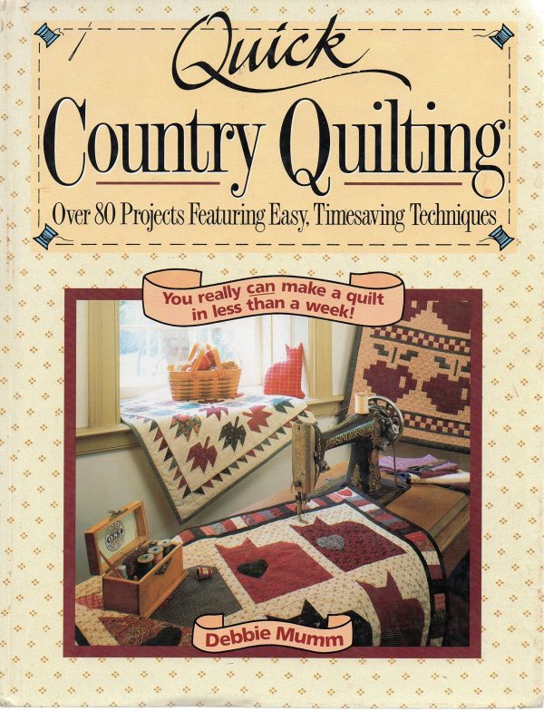 Quick Country Quilting: Over 80 Projects Featuring Easy Timesaving Techniques Mumm, Debbie