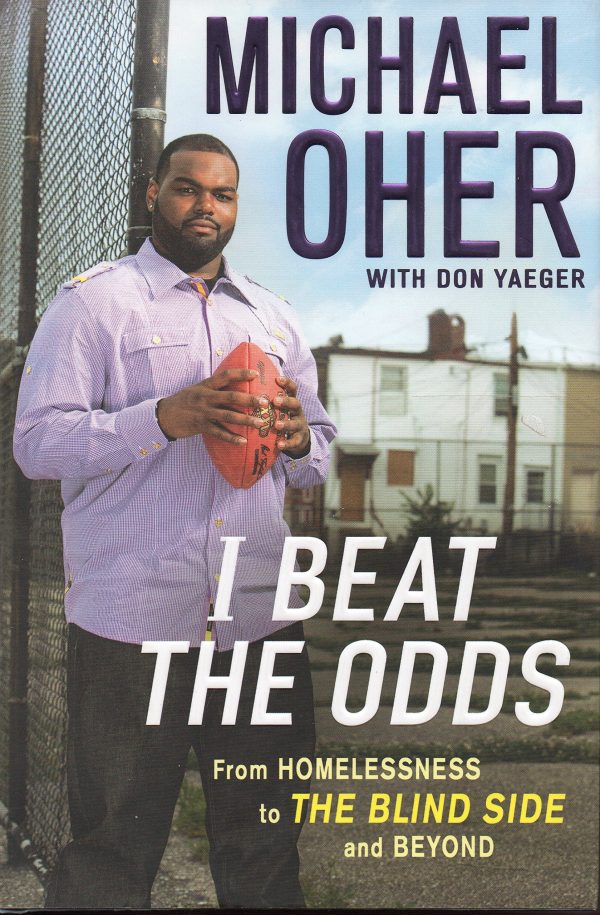 I Beat the Odds: From Homelessness, to The Blind Side, and Beyond [Hardcover] Michael Oher and Don Yaeger