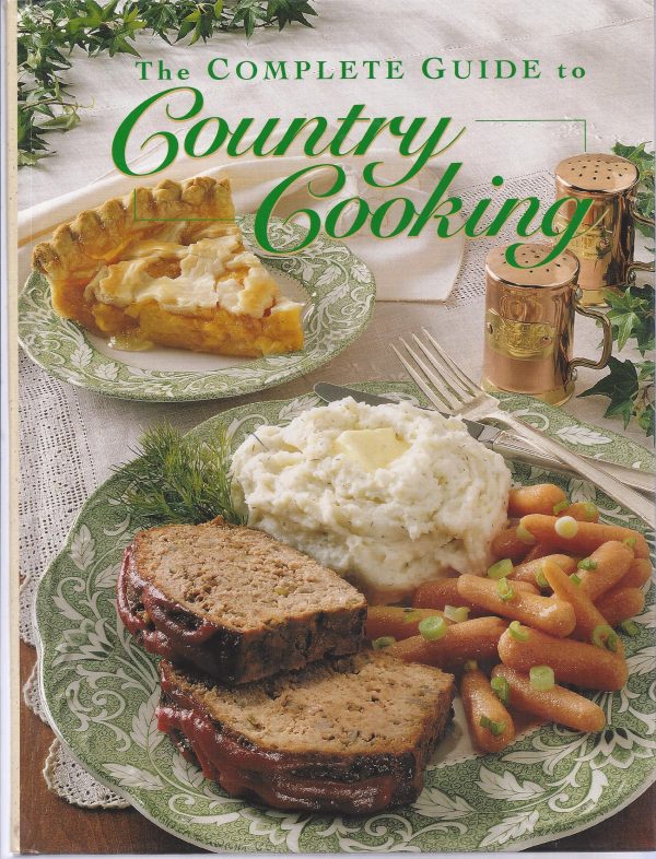 The Complete Guide to Country Cooking: A Year Full of Recipes for Every Occasion-from Holiday Feasts to Family Reunions Taste of Home Editors