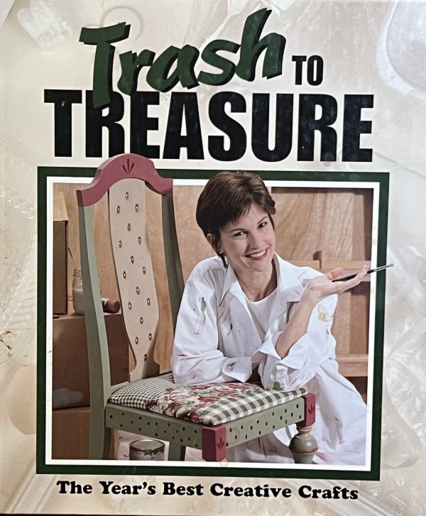 Trash to Treasure: The Year's Best Creative Crafts (Volume 4) Anne Van Wagner Childs and Leisure Arts, Inc.