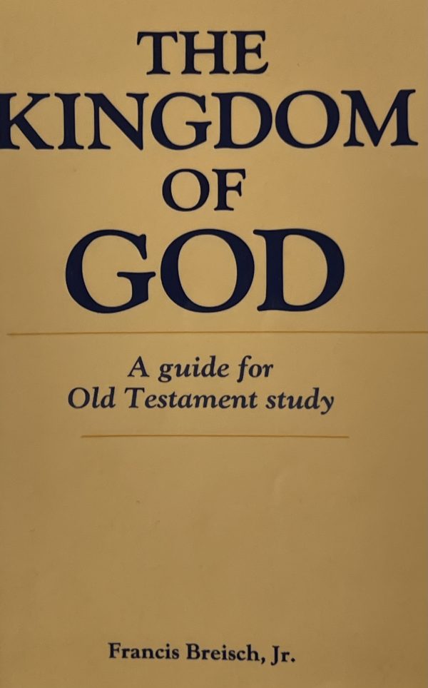 The Kingdom of God: A Guide for Old Testament Study by Francis Breisch Jr. (1958-01-01) [Mass Market Paperback] Francis Breisch Jr.