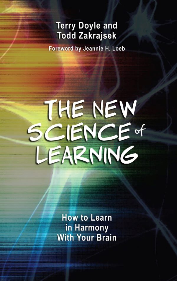 The New Science of Learning [OP]: How to Learn in Harmony With Your Brain Doyle, Terry; Zakrajsek, Todd D. and Loeb, Jeannie H.