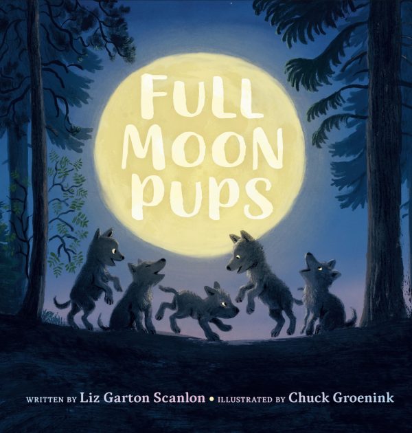 Full Moon Pups [Hardcover] Scanlon, Liz Garton and Groenink, Chuck