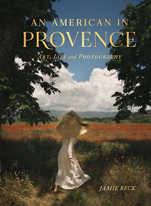 An American in Provence: Art, Life and Photography [Hardcover] Beck, Jamie