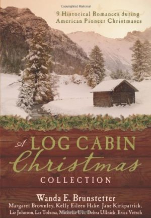 A Log Cabin Christmas Collection Margaret Brownley; Wanda E. Brunstetter; Jane Kirkpatrick; Kelly Eileen Hake; Liz Johnson; Liz Tolsma; Michelle Ule; Debra Ullrick and Erica Vetsch