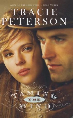 Taming the Wind (Land of the Lone Star, 3) Peterson, Tracie