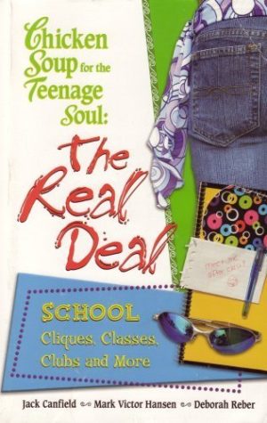 Chicken Soup for the Teenage Soul: The Real Deal, School, Cliques, Classes, Clubs and More [Paperback] Jack Canfield