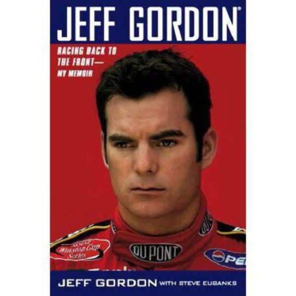 Jeff Gordon: Racing Back to the Front--My Memoir Gordon, Jeff and Eubanks, Steve