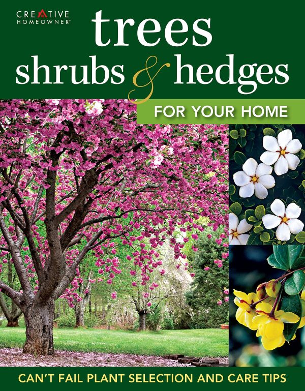 Trees, Shrubs & Hedges for Your Home: Secrets for Selection and Care (Creative Homeowner) 1,000+ Plant Descriptions and 550 Photos - Design Your Landscape and Enhance Your Outdoor Space (Landscaping) [Paperback] Editors of Creative Homeowner and Landscaping