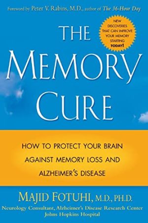 The Memory Cure : How to Protect Your Brain Against Memory Loss and Alzheimer's Disease [Paperback] Majid Fotuhi and Peter V. Rabins