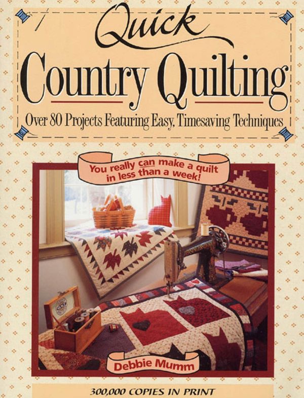 Quick Country Quilting: Over 80 Projects Featuring Easy, Timesaving Techniques Mumm, Debbie