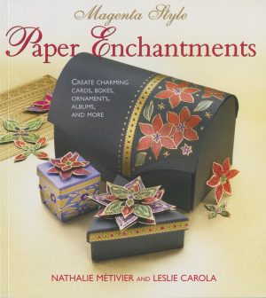 Magenta Style Paper Enchantments: Create Charming Cards, Boxes, Ornaments, Albums, and More Metivier, Nathalie and Carola, Leslie Conron