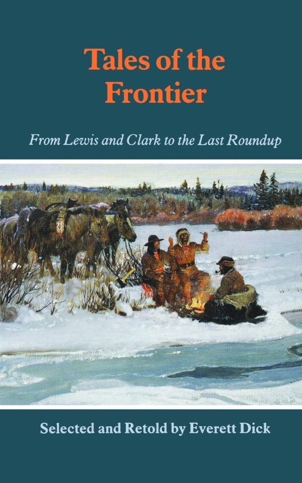 Tales of the Frontier: From Lewis and Clark to the Last Roundup (Bison Book S) [Paperback] Dick, Everett