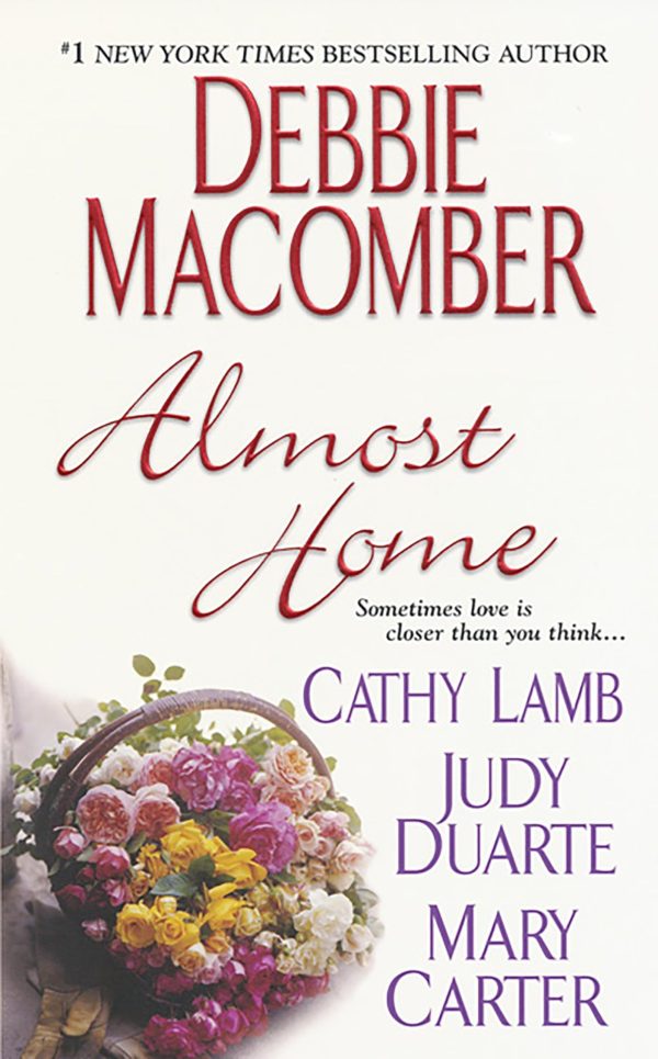 Almost Home Debbie Macomber; Cathy Lamb; Judy Duarte and Mary Carter