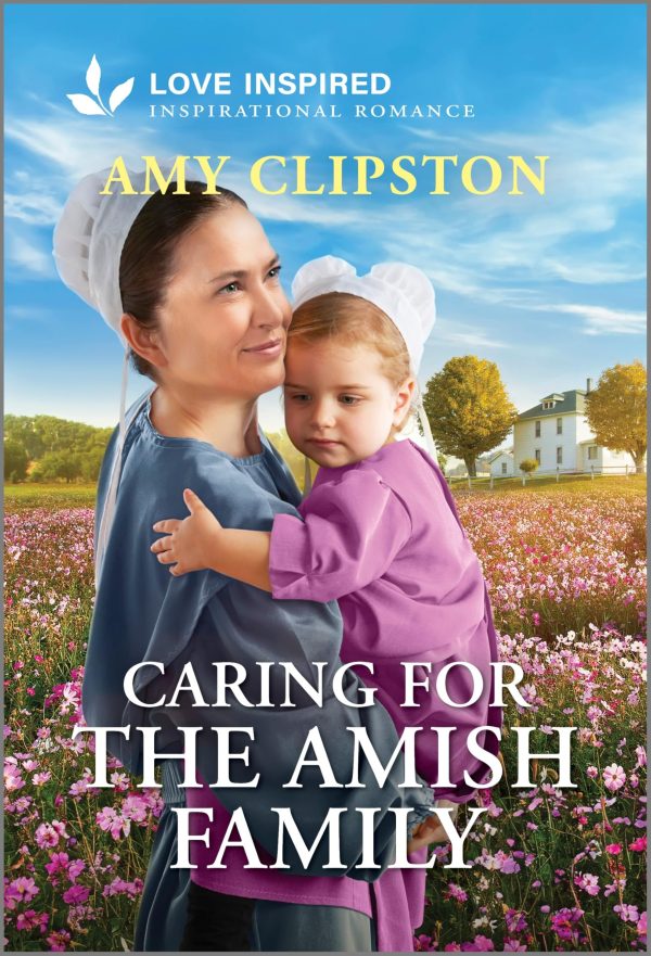 Caring for the Amish Family: An Uplifting Inspirational Romance (Love Inspired) [Mass Market Paperback] Clipston, Amy