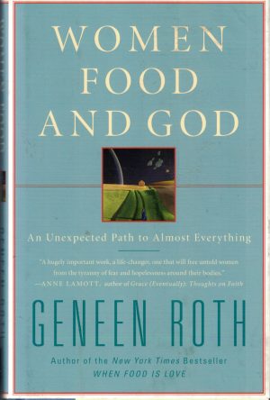 Women Food and God: An Unexpected Path to Almost Everything Roth, Geneen