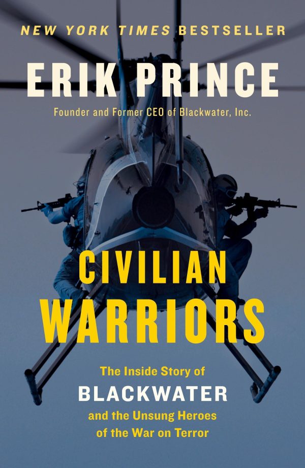 Civilian Warriors: The Inside Story of Blackwater and the Unsung Heroes of the War on Terror [Paperback] Prince, Erik