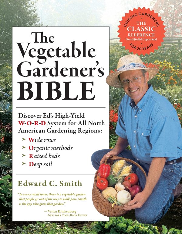 The Vegetable Gardener's Bible, 2nd Edition: Discover Ed's High-Yield W-O-R-D System for All North American Gardening Regions: Wide Rows, Organic Methods, Raised Beds, Deep Soil [Paperback] Smith, Edward C.