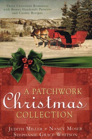 A Patchwork Christmas Collection Miller, Judith Mccoy; Moser, Nancy and Whitson, Stephanie Grace
