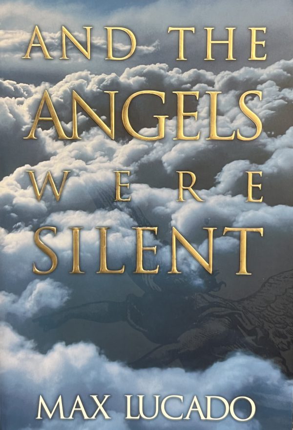 And the Angels Were Silent Lucado, Max