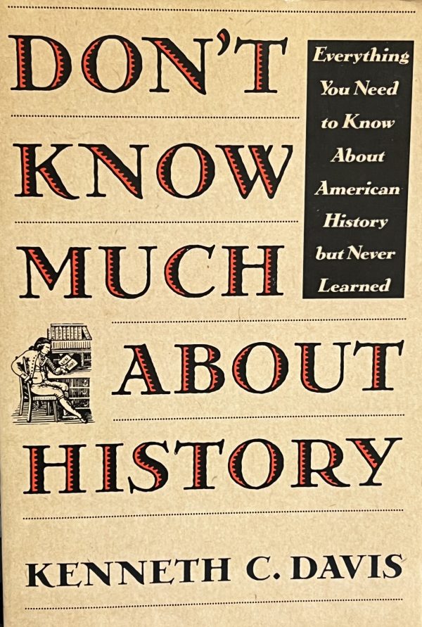 Don't Know Much About® History: Everything You Need to Know About American History but Never Learned [Paperback] Davis, Kenneth C