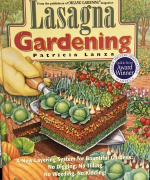 Lasagna Gardening: A New Layering System for Bountiful Gardens: No Digging, No Tilling, No Weeding, No Kidding! Lanza, Patricia