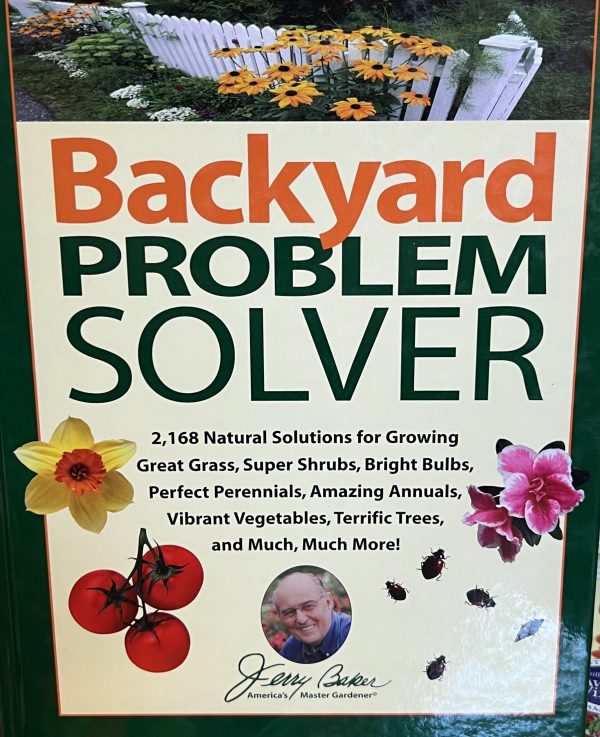 Jerry Baker's Backyard Problem Solver: 2,364 Simple Solutions for Super Soil, Great Grass, Amazing Annuals, Perfect Perennials, Vibrant Vegetables, Terrific Trees, Bad Bugs, Wicked Weeds, a [Hardcover] Baker, Jerry