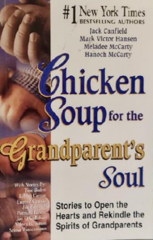 Chicken Soup for the Grandparent's Soul: Stories to Open the Hearts and Rekindle the Spirits of Grandparents (Chicken Soup for the Soul) [Paperback] Canfield, Jack; Hansen, Mark Victor; McCarty, Henoch and McCarty, Meladee