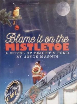 Blame It on the Mistletoe, a Novel of Bright's Pond [Hardcover] Joyce Magnin