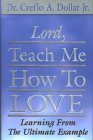 Lord, Teach Me How to Love: Learning from the Ultimate Example Dollar, Creflo A.