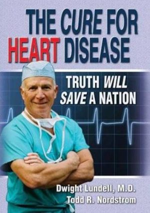 The Cure for Heart Disease: Truth Will Save a Nation [Paperback] Dwight Lundell and Todd R. Nordstrom