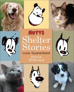 Mutts Shelter Stories: Love. Guaranteed. McDonnell, Patrick