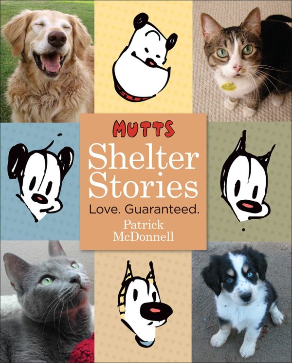 Mutts Shelter Stories: Love. Guaranteed. McDonnell, Patrick