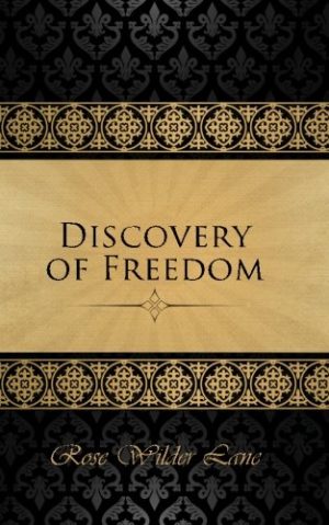 The Discovery of Freedom: Man's Struggle Against Authority [Paperback] Lane, Rose Wilder