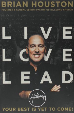 Live Love Lead: Your Best Is Yet to Come! Houston, Brian