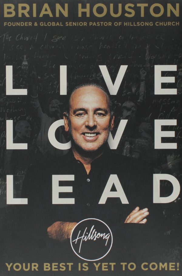 Live Love Lead: Your Best Is Yet to Come! Houston, Brian